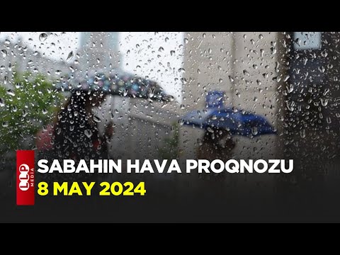 SABAHIN HAVA PROQNOZU, 8 may 2024 Hava haqqinda