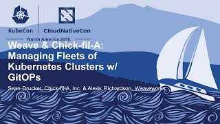 Weave & Chick-fil-A: Managing Fleets of Kubernetes Clusters... - Sean Drucker & Alexis Richardson