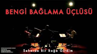 Bengi Bağlama Üçlüsü - Seherde Bir Bağa Girdim [ Güneş Bahçesinden Ezgiler © 1999 Kalan Müzik ] Resimi