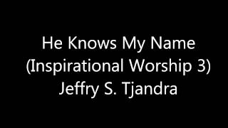 He knows my name (Jeffry S Tjandra)