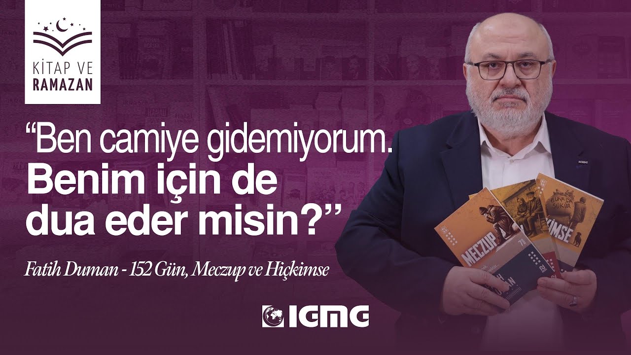 Fatih Duman’ın Üç Eseri: 152 Gün, Meczup & Hiç Kimse | #Kitap ve #Ramazan