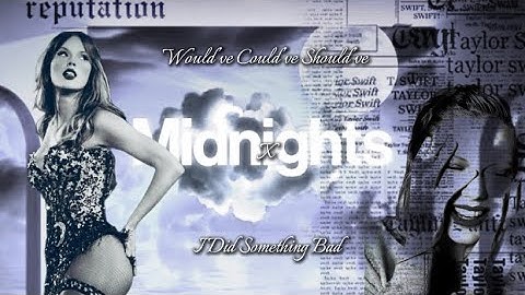 Would’ve, Could’ve, Should’ve x I Did Something Bad (Taylor Swift full mashup)