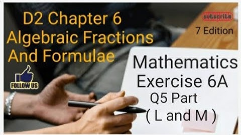 D2 CHAPTER 6 Ex 6A Q5 (L and M)  Algebraic Fractions And Formulae