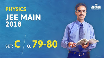 JEE Main 2018 Physics Answer Solution [Set C Q.79 to Q.80] 8th April Exam - Aakash Institute