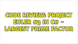Code Review: Project Euler #3 in C# - largest prime factor (4 Solutions!!)