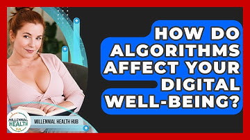 How Do Algorithms Affect Your Digital Well-being? - Millennial Health Hub
