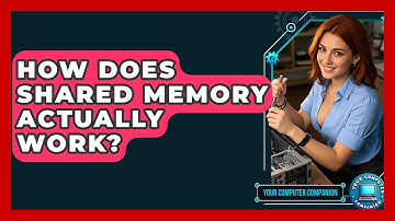 How Does Shared Memory Actually Work? - Your Computer Companion