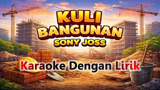 KULI BANGUNAN | Sony Joss | Karaoke Dengan Lirik #KuliBangunan #SonyJoss #KaraokeDangdut