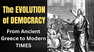 The Evolution of Democracy | From Ancient Greece to Modern Times 