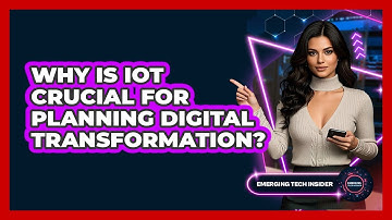 Why Is IoT Crucial For Planning Digital Transformation? - Emerging Tech Insider