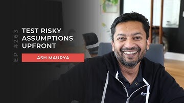 Ash Maurya | Test risky assumptions upfront