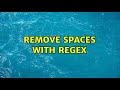 Remove spaces with regex (3 Solutions!!)