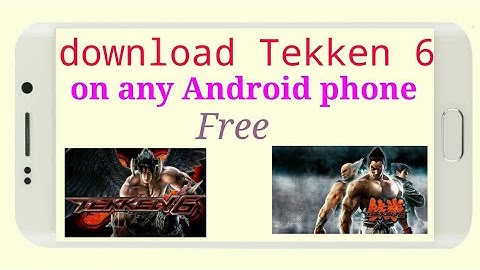 How to download Tekken 6 in any Android phone free