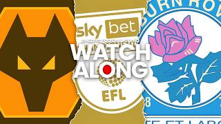 LIVE WOLVERHAMPTON WANDERERS V BLACKBURN ROVERS EFL CHAMPIONSHIP WATCHALONG