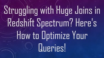 Struggling with Huge Joins in Redshift Spectrum? Here