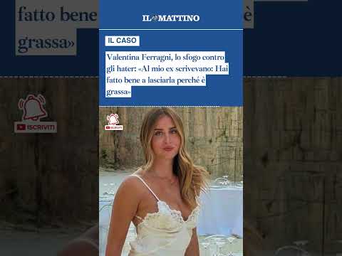 Video Valentina Ferragni, lo sfogo contro gli hater: «Hai fatto bene a lasciarla perché è grassa»