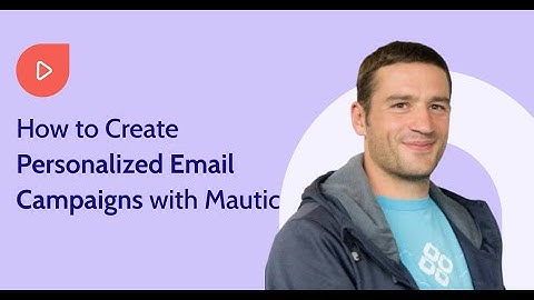 How to Create Personalized Email Campaigns with Mautic