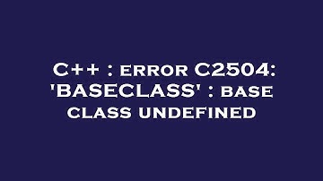 C++ : error C2504: 