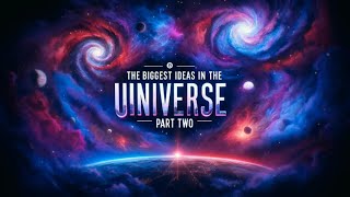 The Biggest Ideas in the Universe   Part 2