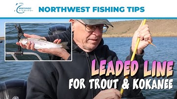 Leaded Line for Trout and Kokanee | Northwest Fishing Tips
