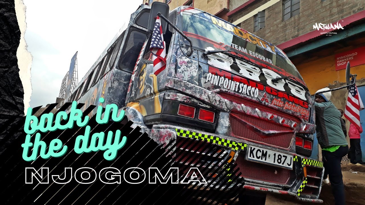 Back in the Day : Njogoma | Matwana Matatu Culture