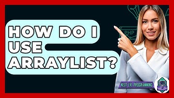 How Do I Use ArrayList? - Next LVL Programming