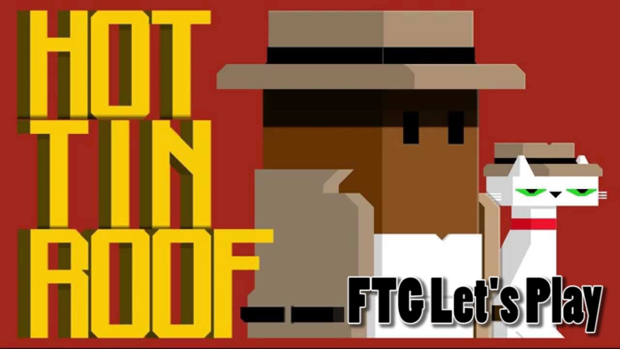 Hot Tin Roof: FTG Let's Play