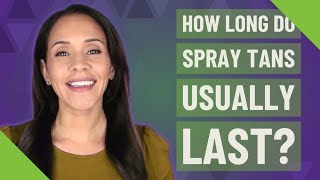 How long do spray tans usually last? Net Worth