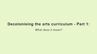 Decolonising The Arts Curriculum - Part 1 Making Sense