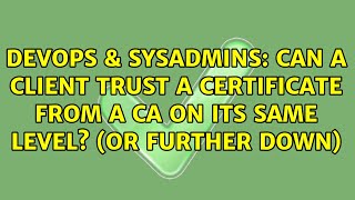 DevOps & SysAdmins: Can a client trust a certificate from a CA on its same level? (or further down) Profile