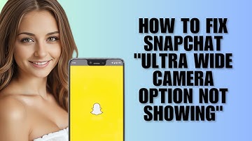How to Fix Snapchat "Ultra Wide Camera Option Not Showing" (iOS/Android Fix Guide)
