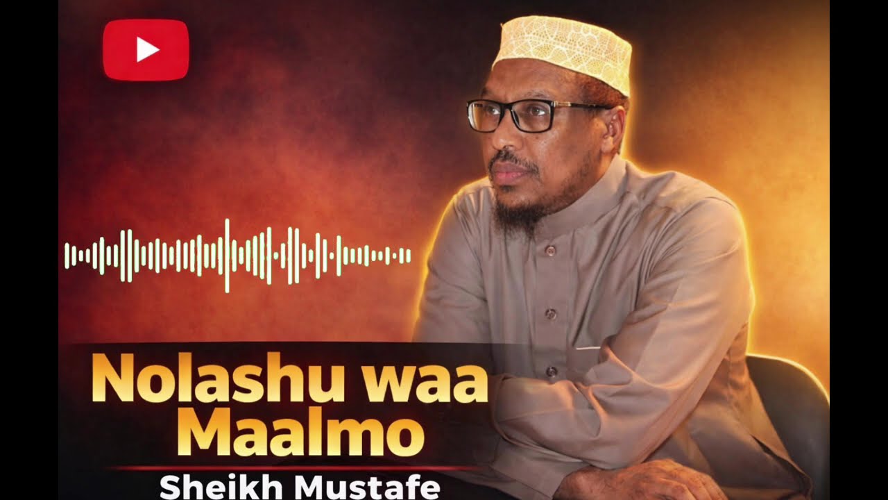 Nolashu Waa maalmo// Sheikh Mustafe xaaji ismaciil