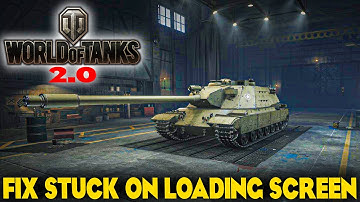 World of Tanks 2.0 stuck on Loading Screen fix - Guide