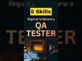 5 Skills Required to Become a QA Tester