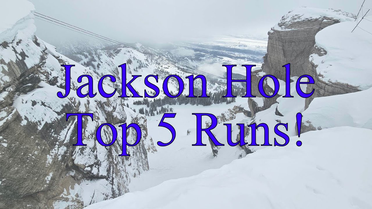 The Top 5 Runs at Jackson Hole