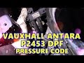 Vauxhall Antara 2.0 CDTI P2453 DPF Pressure Code (Diesel Particulate Filter)
