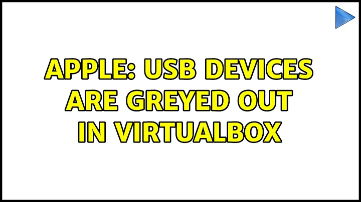 Apple: USB devices are greyed out in VirtualBox (3 Solutions!!)