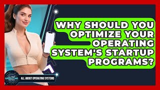 Why Should You Optimize Your Operating System's Startup Programs? - All About Operating Systems