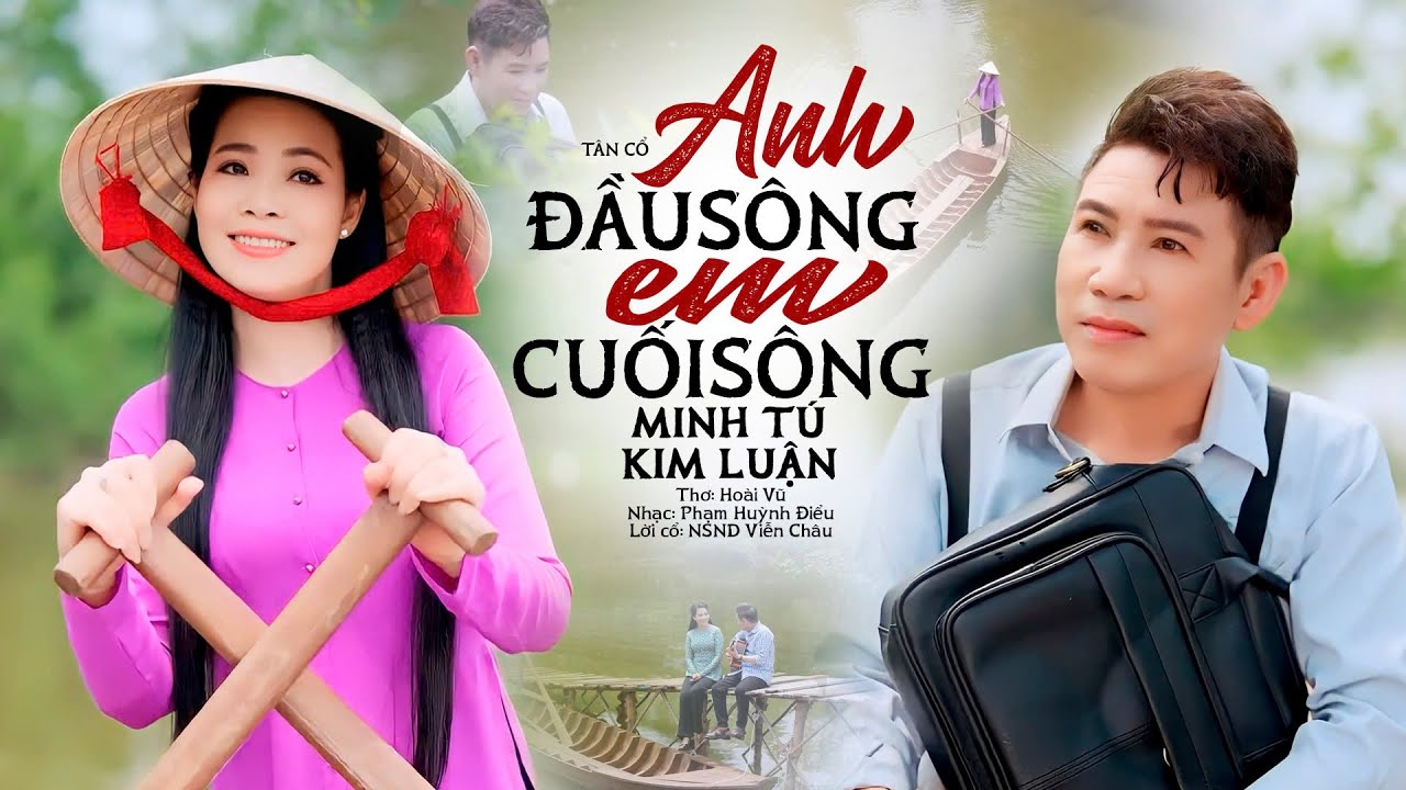 Cặp Đôi Tân Cổ 2025 Vạn Người Mê | ANH ĐẦU SÔNG EM CUỐI SÔNG - Minh Tú ft CVVC Kim Luận