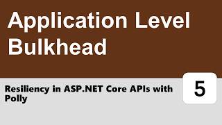 Resiliency in ASP.NET Core APIs with Polly #5 - Application Level Bulkhead