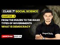 What is Democracy- From the Rulers to the Ruled Types of Governments | Ch 9 | Class 7 Social Science