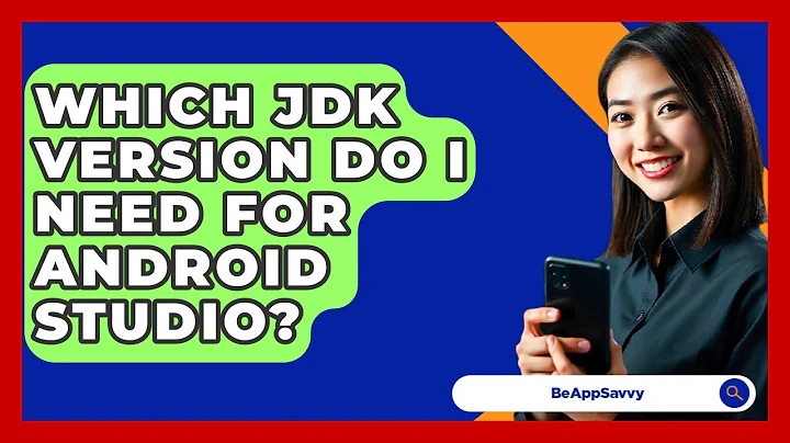 Which JDK Version Do I Need For Android Studio? - Be App Savvy