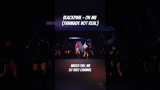 BLACKPINK - ON MV (FANMADE)