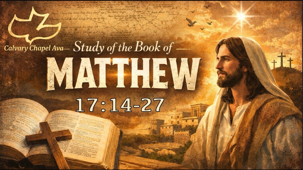 The Gospel of Matthew 17:14-27 - Calvary Chapel Ava