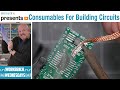 Essential Consumables for Building Circuits - Workbench Wednesdays