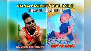 NYANDA MASOME FT NDUTU MASOME SONG BHANHU BHABHUBHI 2026 BY MEATU MUSIC TZ 