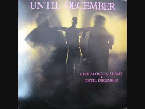Until December — Until December - Live Alone In Shame (Berlin Mix) (1986) (Audio)