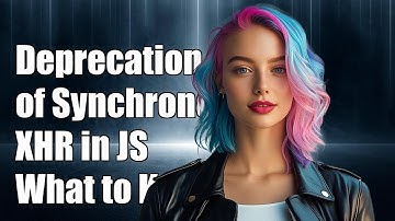 Understanding the Deprecation of Synchronous XMLHttpRequest in JavaScript