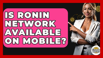 Is Ronin Network Available On Mobile? - CryptoBasics360.com