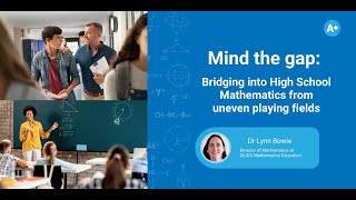 Mind The Gap | Dr Lynn Bowie | Bridging into high school Maths from uneven playing fields